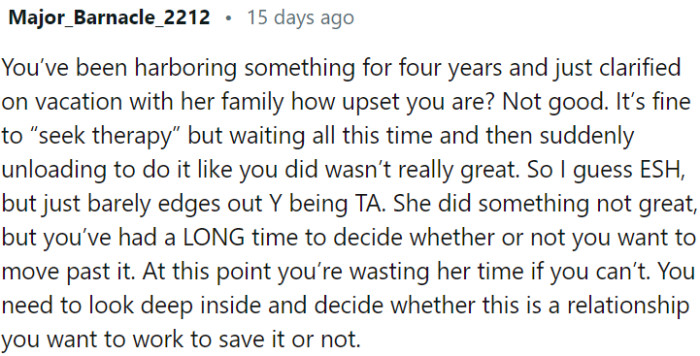 OP's delayed expression of deep-seated emotions during a vacation with his girlfriend's family may not have been the best approach.