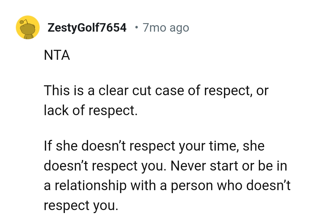According to this Redditor, she doesn't respect you if she doesn't respect your time