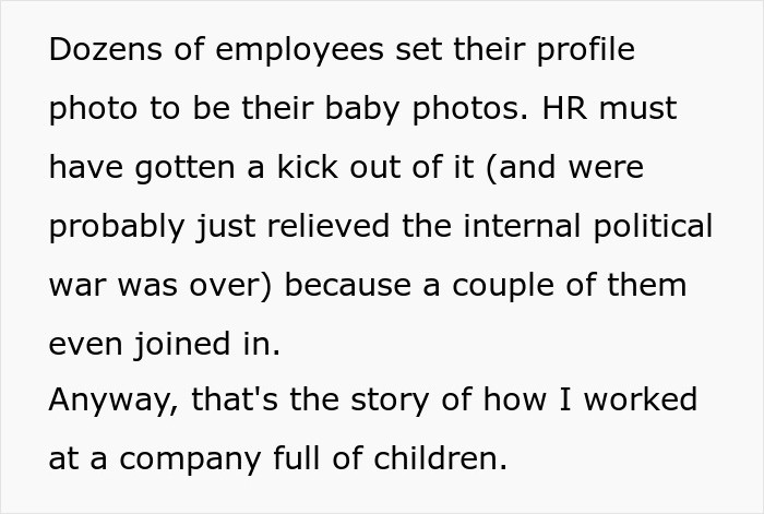 So, recognizing the chance for a good laugh, some workers began changing their profile pictures to images of themselves as infants.