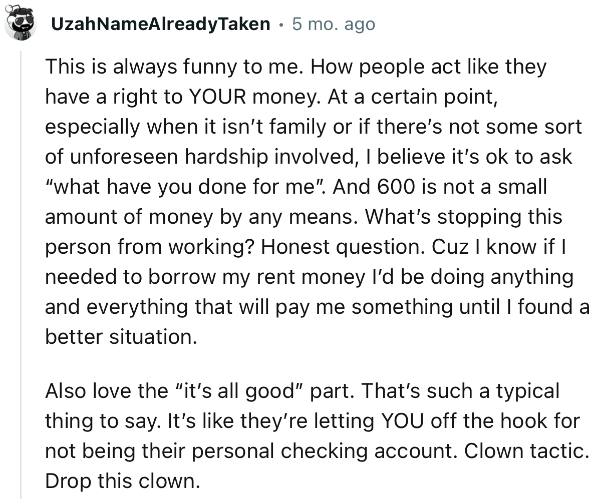 “$600 is not a small amount of money by any means. What’s stopping this person from working? Honest question.”