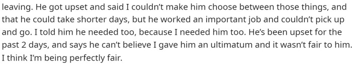 He became upset with her for making him choose, claiming it's an impossible choice, but she doesn't think it's unfair.