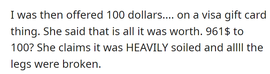 OP was offered $100 on a Visa gift card for the $961 couch, claiming it was heavily soiled and all legs were broken.