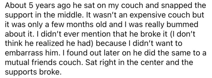 She explained that five years ago, her brother sat on her couch and broke it.