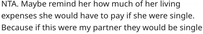 7. He should remind her how much her living expenses would be if they broke up.