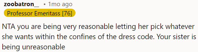 OP is reasonable for letting her choose within the dress code, but her sister's being unreasonable.