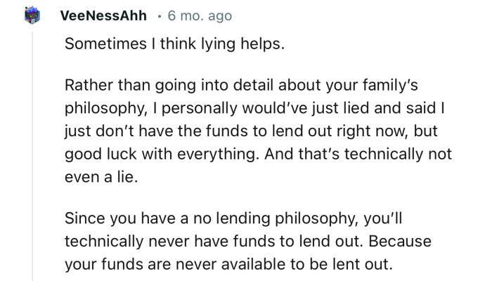 “Rather than going into detail about your family’s philosophy, I personally would’ve just lied and said I just don’t have the funds.”