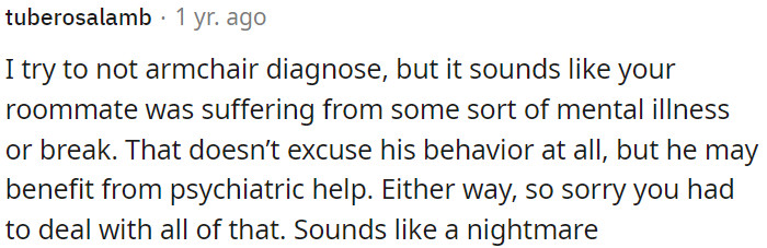 OP's roommate's behavior appears to indicate a possible mental health issue or breakdown.