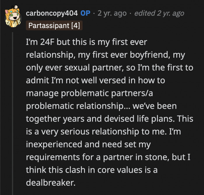 This is OP's first serious relationship, and she hasn't quite established what her non-negotiables are. This will be a good lesson for that.