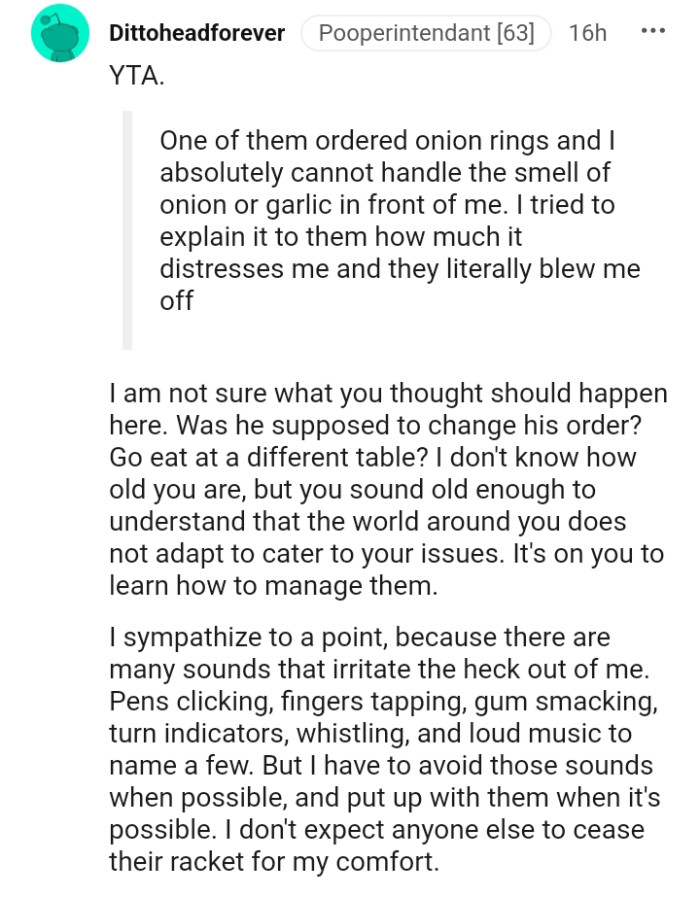 The OP should be old enough to understand that the world cannot adapt to her needs