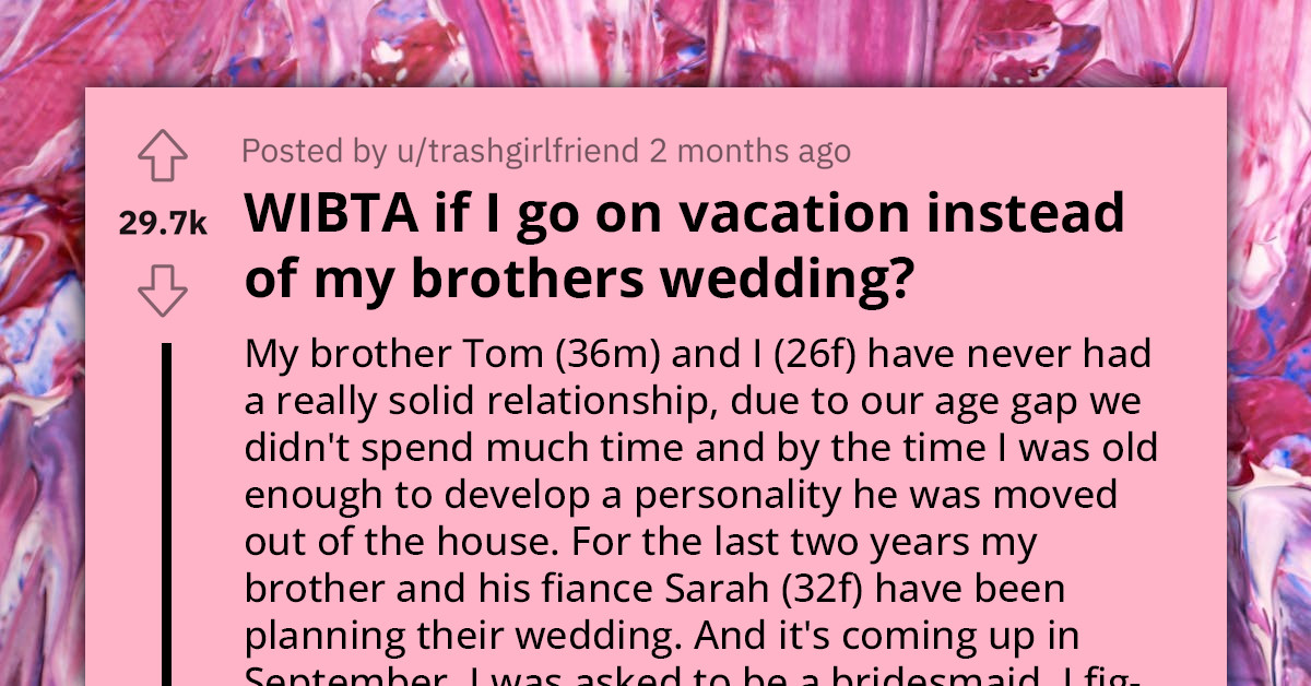 Redditor Considers Going On Vacation Instead Of Her Brother's Wedding Because He Treats Her Poorly And Abuses Her Financially
