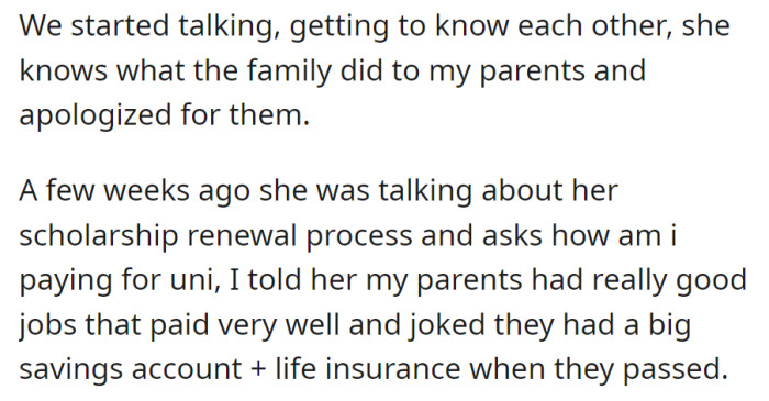 While bonding, the cousin apologized for past family actions. Discussing university expenses, they joked about the parents' well-paying jobs and substantial savings.