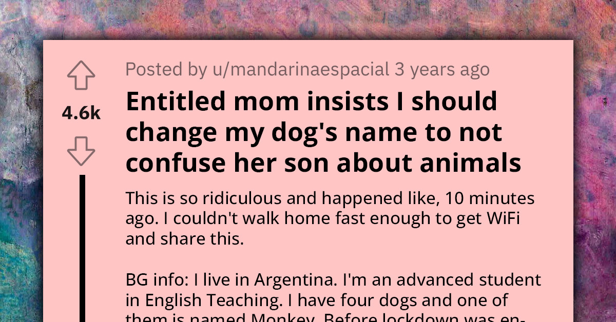 Redditor Gets Into Heated Debate With Entitled Mom Who Insists They Change Their Dog’s Name To Avoid Confusing Her Son About Animals