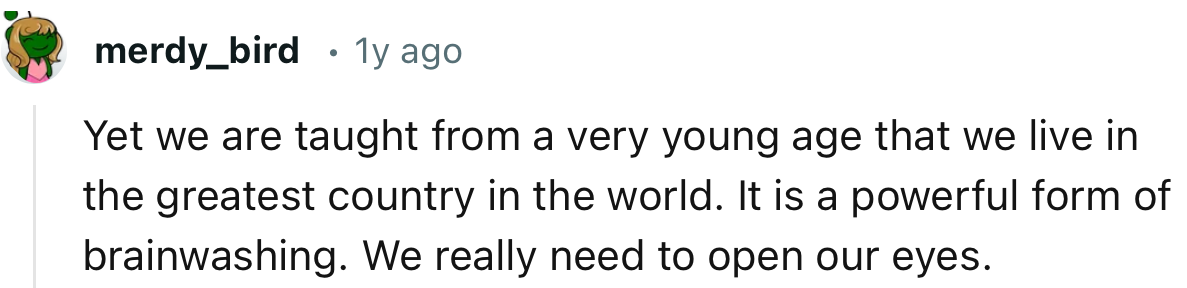“The teachings about America being the ‘most powerful country in the world’ is a powerful form of brainwashing. We really need to open our eyes.”