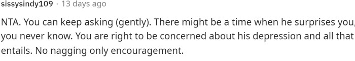 Some people were a little more encouraging than others and just told OP to stick it out and get her husband some help.