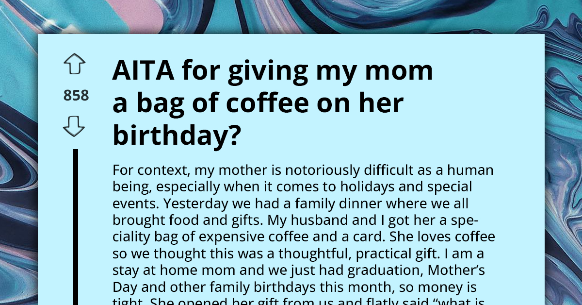 "AITA For Not Spending More On My Mom's Birthday Gift" - Redditor Asks How To Deal With Difficult Mother