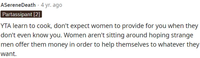 OP should learn to cook instead of expecting women to provide for him