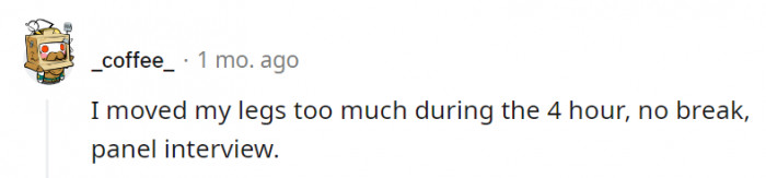 2. Apparently, the applicant needed to pee so badly, but they weren't given any bathroom breaks during the group interview.