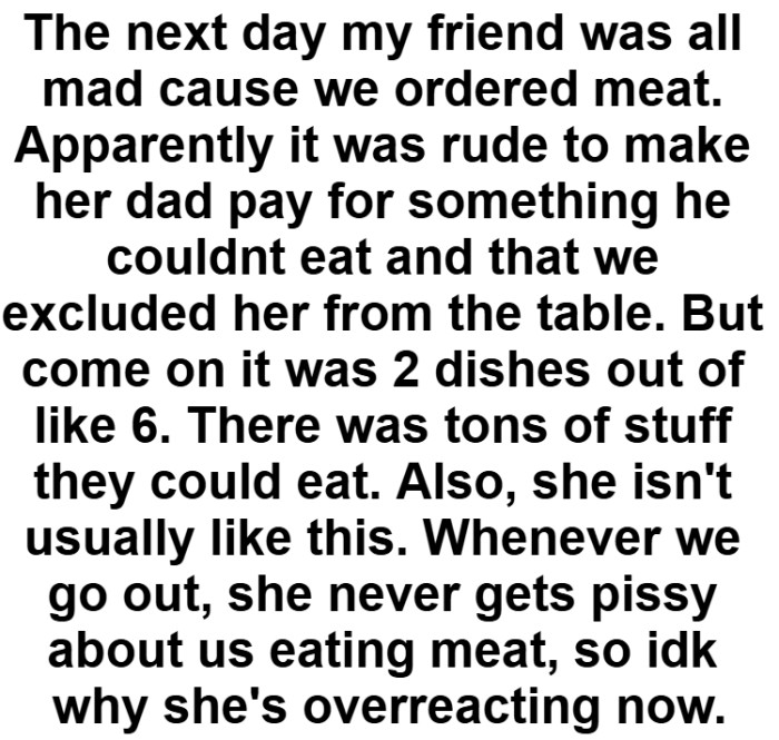Apparently, it was rude to make her dad pay for something he could not eat