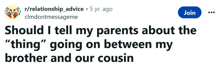 The OP asked if she should tell her parents about her brother and their cousin.