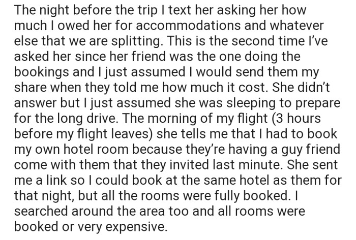 However, the other girls made plans and fixed a guy into OP's position without informing her. This consequently left her stranded while trying to book a new hotel room for herself online