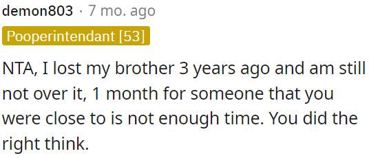One month isn't sufficient time to mourn someone close.