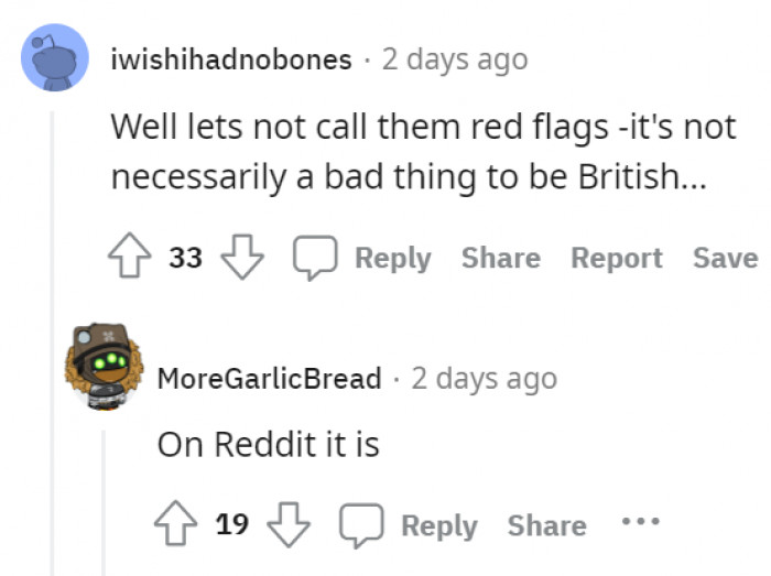 Apologies, but apparently, on Reddit, it's a red flag to be British!