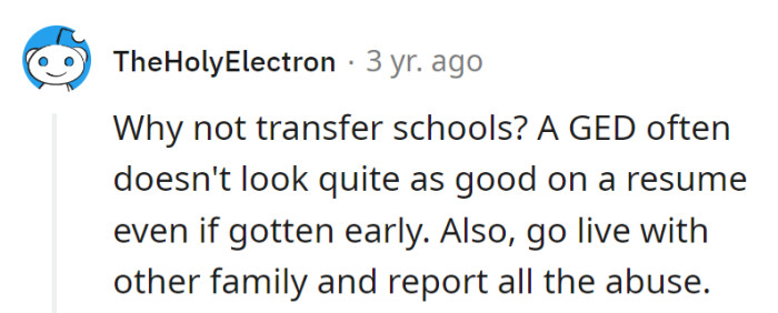Switch schools for a resume boost; GEDs play supporting roles. Move in with family and, if the script includes abuse, get a new director.