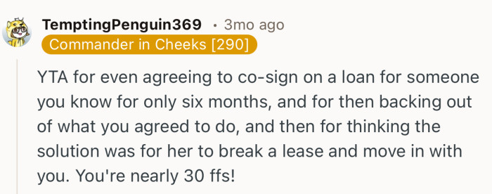 “YTA for even agreeing to co-sign on a loan for someone you know for only six months, and for then backing out.”