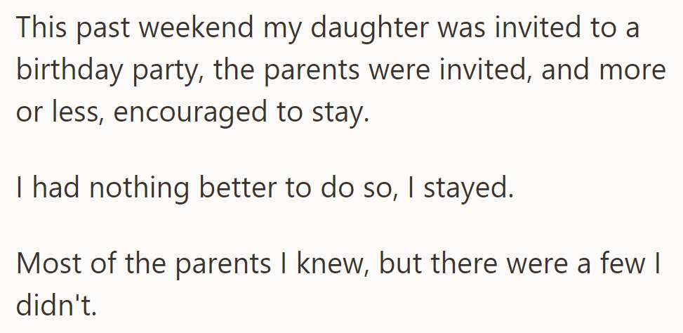 He stayed at his daughter's birthday party where parents were welcome. Some were strangers to him.