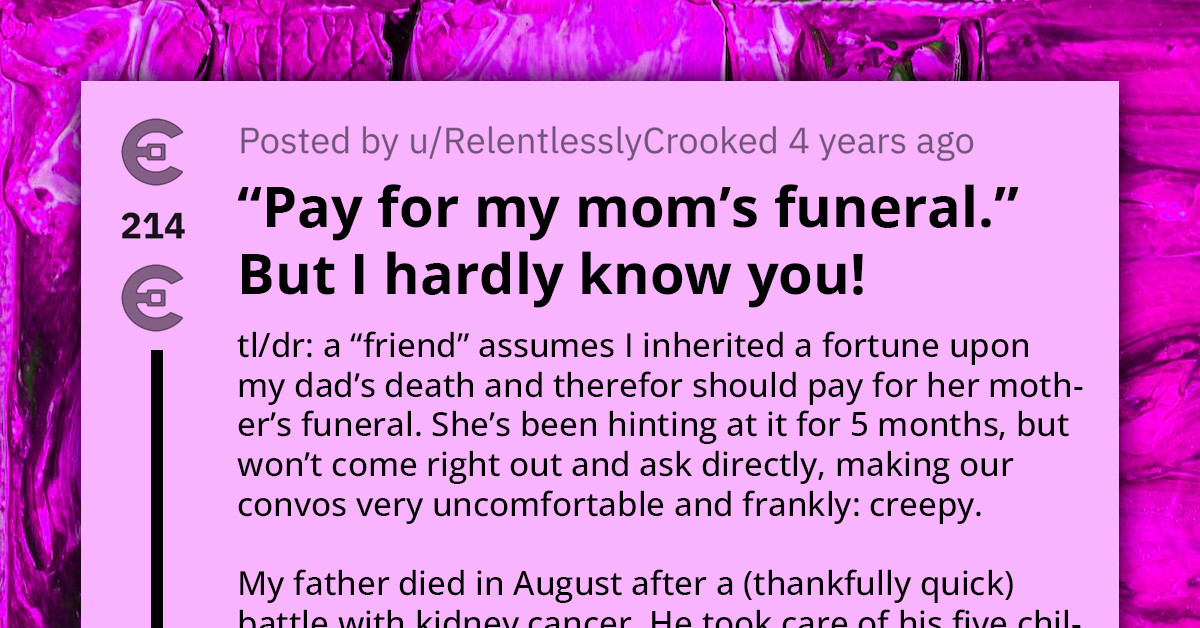 "Friend" Tries To Manipulate Acquaintance Into Paying For Her Living Mother's Future Funeral