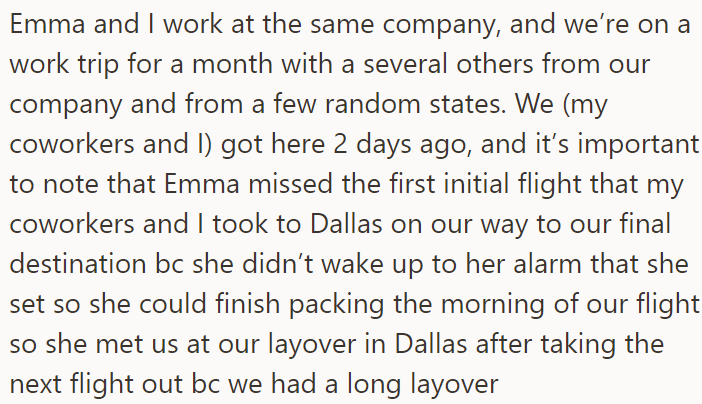 OP and her roommate went on a work trip, but Emma (the roommate) missed the first flight because she didn't wake up on time
