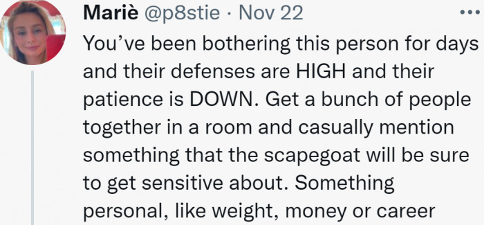 Provoke a scapegoat; strike at their emotional pain: