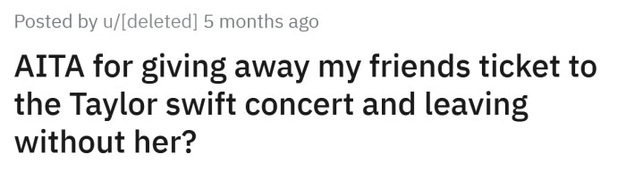 The Redditor asked if she was an a**hole for giving away her friend's ticket to the Taylor Swift concert.
