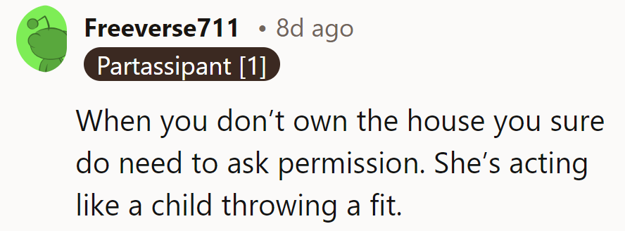 In rentals, permission's a must. She's tossing tantrums like a child denied candy.