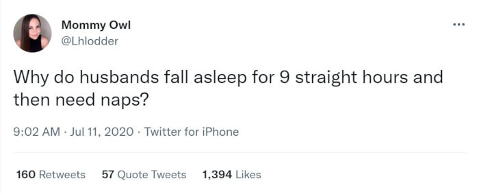 5. Husbands must have a pretty hard job, but it's also because they don't have kids waking them up, so they're actually able to sleep.