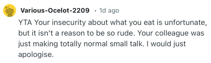 “YTA Your insecurity about what you eat is unfortunate, but it isn't a reason to be so rude.”