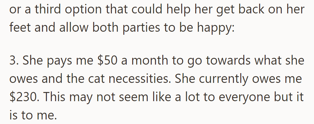 A third option: She pays $50 monthly for what she owes and for cat necessities.