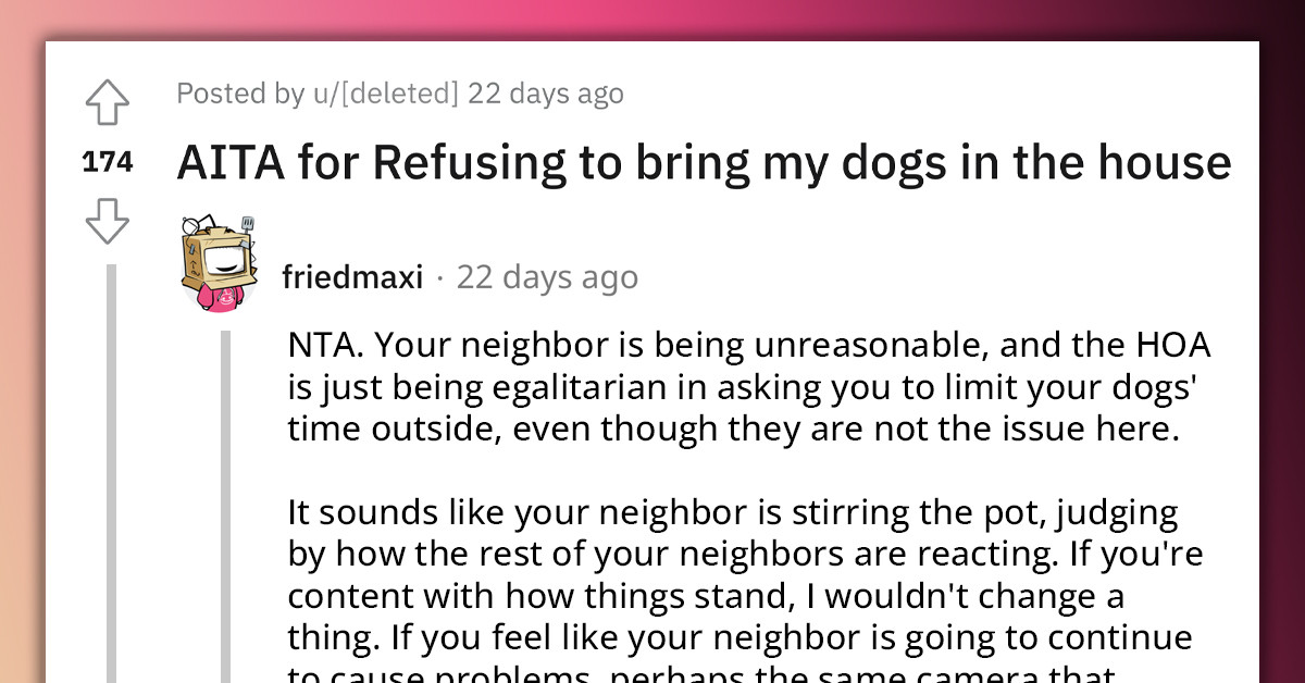 Entitled and Delusional Neighbor Asks Redditor to Keep Her Dogs Inside Because They Are Making Her Dogs Bark All the Time