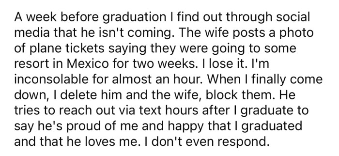 The OP was hurt when her dad promised he would attend her graduation, but then, a week before, his wife posted on social media that they were on their way to Mexico for two weeks.