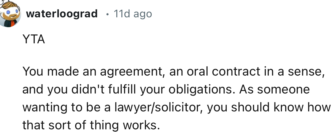 “You made an agreement, an oral contract in a sense, and you didn't fulfill your obligations.”