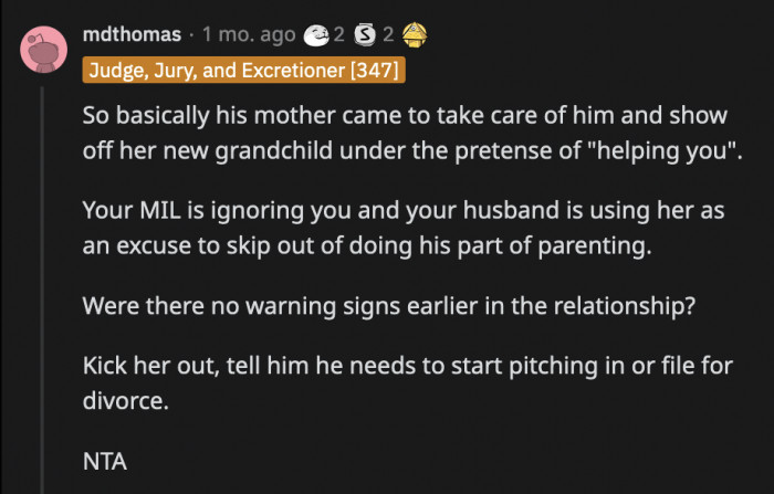 Neither of them are actually helping OP take care of the baby, and she's left to do all of the childcare while they make her feel like she owes them gratitude.