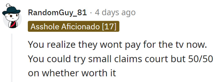 Playing 'Will They Pay or Nah?' in roommate court – 50/50 odds. The TV and friendship might both be irreparably cracked.