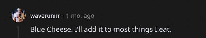 16. Some think blue cheese is stinky, while others think all cheese is stinky, so better just go with what you want.