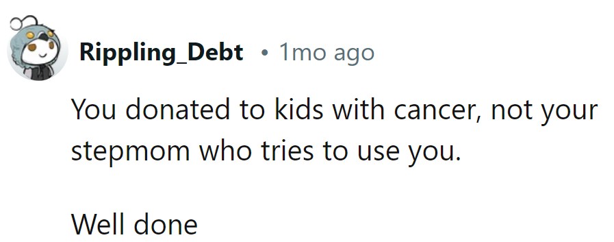 She donated to kids with cancer, not her stepmom's personal wig shop. Well done!