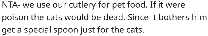 6. The cat would be dead if the spoon was poisonous.