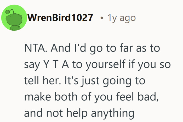 The focus here is on protecting both people from unnecessary emotional fallout.