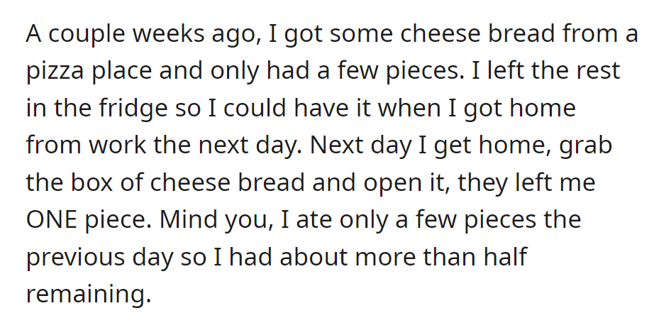 Roommate ate most of the leftover cheese bread, leaving only one piece despite saving more than half for the next day.