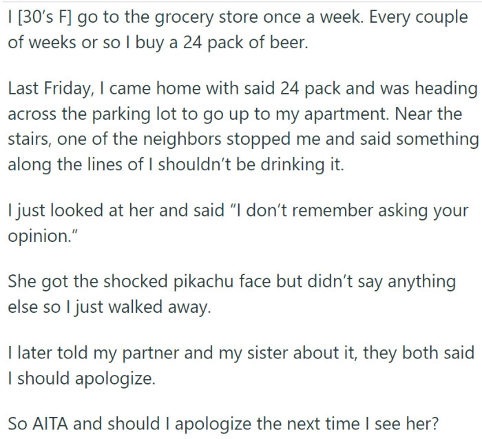 A part of OP's routine is buying a 24-pack of beer every other week. One day, a neighbor thought it was a good idea to tell her she shouldn't be drinking. So, OP told her off.