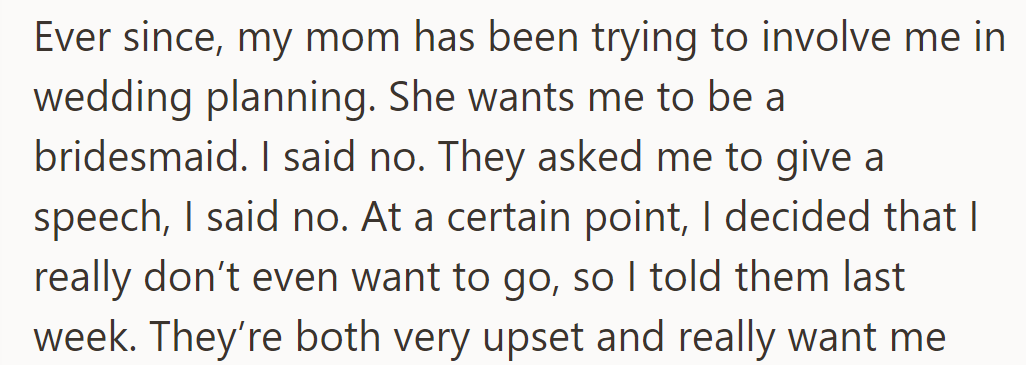 Her mom wanted her as a bridesmaid and speech-giver; she refused both and decided not to attend.
