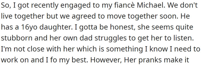 OP said that she and her fiancé got engaged recently, but she doesn't have a good relationship with his teenage daughter.